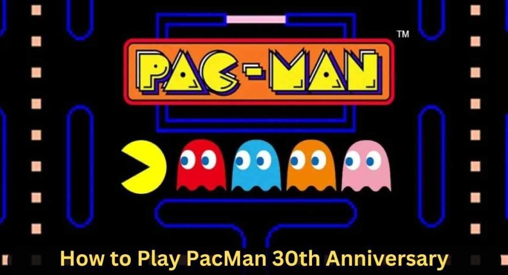 How to Play PacMan 30th Anniversary